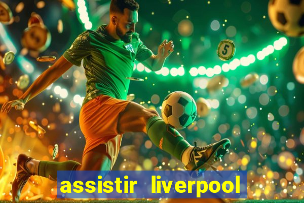 assistir liverpool x real madrid futemax